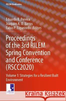 Proceedings of the 3rd RILEM Spring Convention and Conference (RSCC2020): Volume 1: Strategies for a Resilient Built Environment Pereira, Eduardo B. 9783030765491