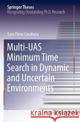Multi-UAS Minimum Time Search in Dynamic and Uncertain Environments Sara Pérez Carabaza 9783030765613 Springer International Publishing