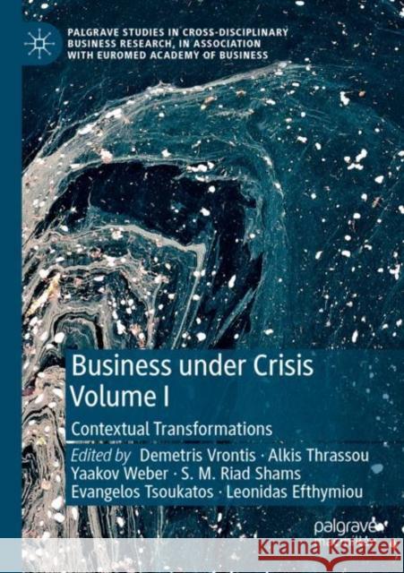 Business Under Crisis Volume I: Contextual Transformations Demetris Vrontis Alkis Thrassou Yaakov Weber 9783030765699 Palgrave MacMillan