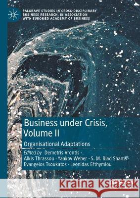 Business Under Crisis, Volume II: Organisational Adaptations Demetris Vrontis Alkis Thrassou Yaakov Weber 9783030765743 Palgrave MacMillan