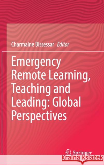 Emergency Remote Learning, Teaching and Leading: Global Perspectives Charmaine Bissessar 9783030765903