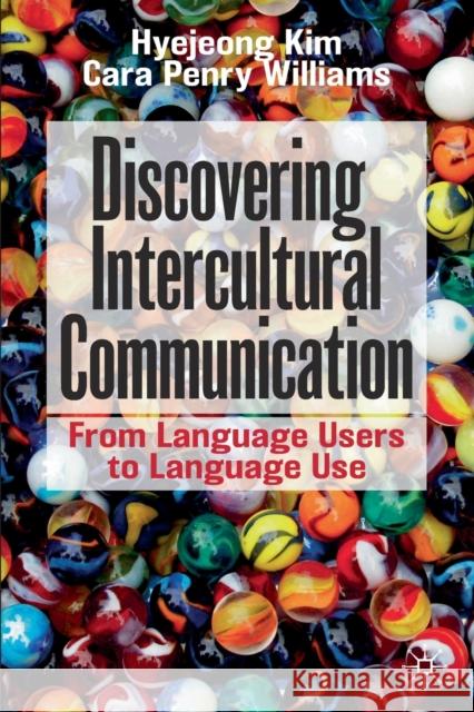 Discovering Intercultural Communication: From Language Users to Language Use Hyejeong Kim Cara Penr 9783030765941