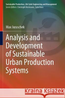 Analysis and Development of Sustainable Urban Production Systems Max Juraschek 9783030766047 Springer International Publishing