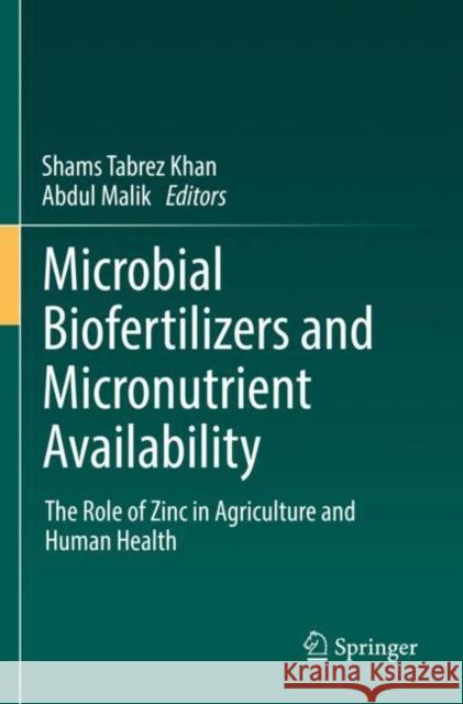 Microbial Biofertilizers and Micronutrient Availability: The Role of Zinc in Agriculture and Human Health Khan                                     Abdul Malik 9783030766115 Springer