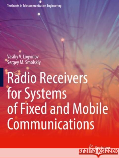 Radio Receivers for Systems of Fixed and Mobile Communications Sergey M. Smolskiy 9783030766306