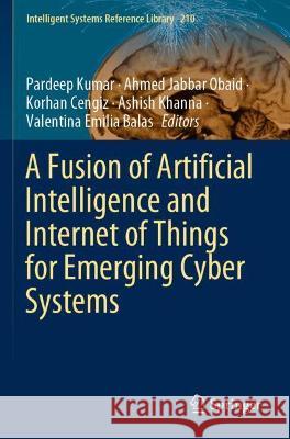 A Fusion of Artificial Intelligence and Internet of Things for Emerging Cyber Systems  9783030766559 Springer International Publishing