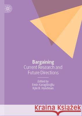 Bargaining: Current Research and Future Directions Emin Karagozoglu Kyle B. Hyndman 9783030766658