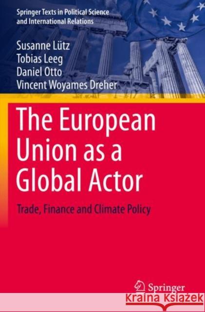 The European Union as a Global Actor: Trade, Finance and Climate Policy Lütz, Susanne 9783030766757 Springer International Publishing