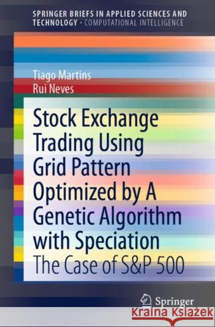 Stock Exchange Trading Using Grid Pattern Optimized by a Genetic Algorithm with Speciation: The Case of S&p 500 Tiago Martins Rui Neves 9783030766795 Springer