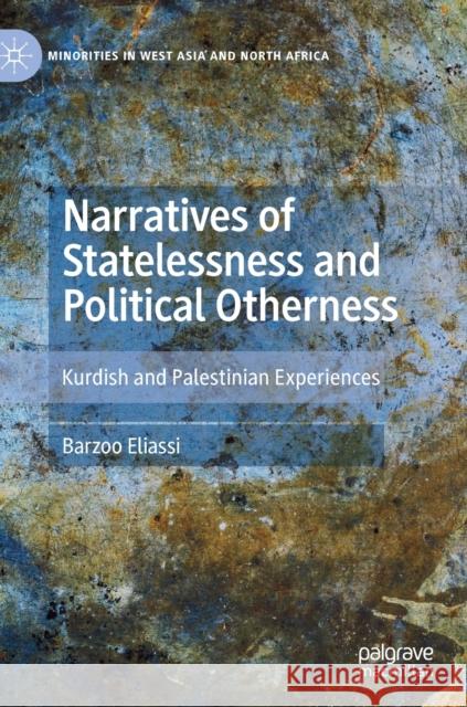 Narratives of Statelessness and Political Otherness: Kurdish and Palestinian Experiences Barzoo Eliassi 9783030766979 Palgrave MacMillan
