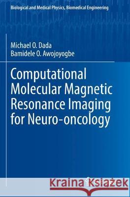 Computational Molecular Magnetic Resonance Imaging for Neuro-oncology Dada, Michael O., Bamidele O. Awojoyogbe 9783030767303 Springer International Publishing