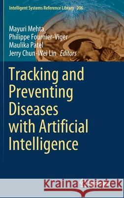 Tracking and Preventing Diseases with Artificial Intelligence Mayuri Mehta Philippe Fournier-Viger Maulika Patel 9783030767310