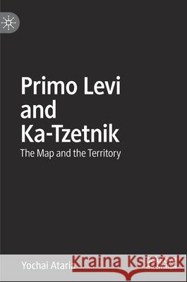 Primo Levi and Ka-Tzetnik: The Map and the Territory Yochai Ataria 9783030767426 Palgrave MacMillan