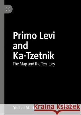 Primo Levi and Ka-Tzetnik: The Map and the Territory Ataria, Yochai 9783030767457