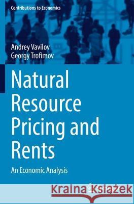 Natural Resource Pricing and Rents: An Economic Analysis Vavilov, Andrey 9783030767556 Springer International Publishing