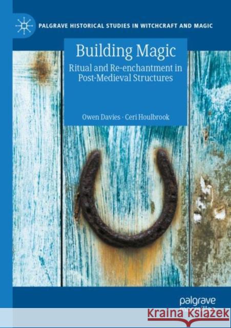 Building Magic: Ritual and Re-Enchantment in Post-Medieval Structures Davies, Owen 9783030767679 Springer International Publishing