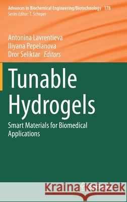 Tunable Hydrogels: Smart Materials for Biomedical Applications Antonina Lavrentieva Iliyana Pepelanova Dror Seliktar 9783030767686 Springer