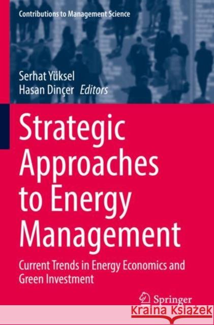 Strategic Approaches to Energy Management: Current Trends in Energy Economics and Green Investment Yüksel, Serhat 9783030767853