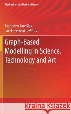 Graph-Based Modelling in Science, Technology and Art Stanislaw Zawiślak Jacek Rysiński 9783030767860 Springer
