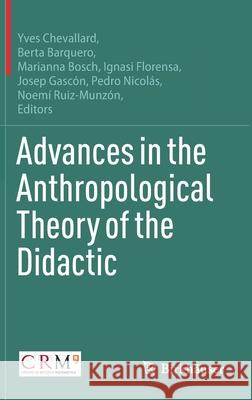 Advances in the Anthropological Theory of the Didactic Yves Chevallard Berta Barquer Marianna Bosch 9783030767907 Birkhauser