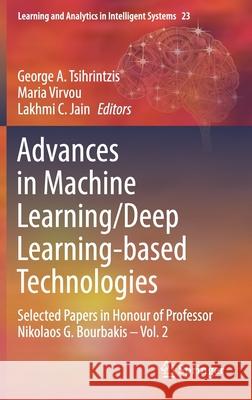 Advances in Machine Learning/Deep Learning-Based Technologies: Selected Papers in Honour of Professor Nikolaos G. Bourbakis - Vol. 2 George A. Tsihrintzis Maria Virvou Lakhmi C. Jain 9783030767938