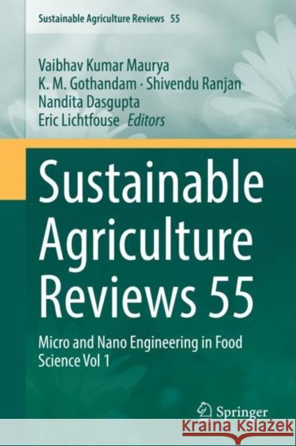 Sustainable Agriculture Reviews 55: Micro and Nano Engineering in Food Science Vol 1 Vaibhav Kumar Maurya K. M. Gothandam Shivendu Ranjan 9783030768126