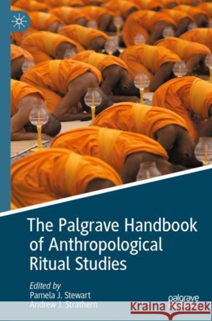 The Palgrave Handbook of Anthropological Ritual Studies Pamela J. Stewart Andrew J. Strathern 9783030768249 Palgrave MacMillan