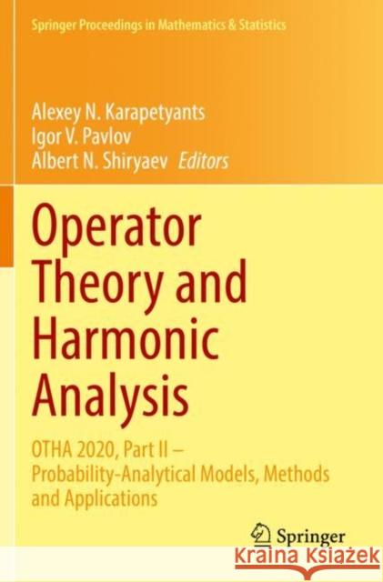 Operator Theory and Harmonic Analysis: Otha 2020, Part II - Probability-Analytical Models, Methods and Applications Karapetyants, Alexey N. 9783030768317 Springer International Publishing