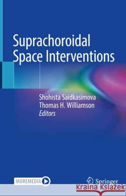 Suprachoroidal Space Interventions Shohista Saidkasimova Thomas H. Williamson 9783030768522