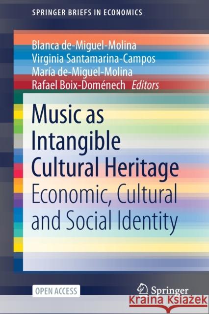 Music as Intangible Cultural Heritage: Economic, Cultural and Social Identity Blanca De-Miguel-Molina Virginia Santamarina-Campos Maria De-Miguel-Molina 9783030768812