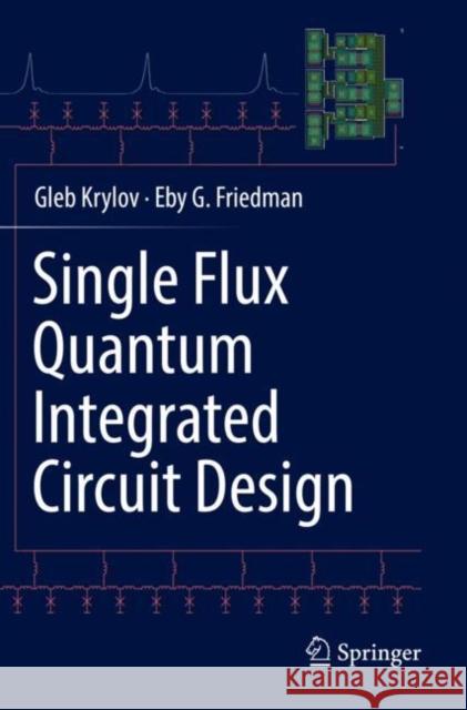 Single Flux Quantum Integrated Circuit Design Gleb Krylov, Eby G. Friedman 9783030768874 Springer International Publishing