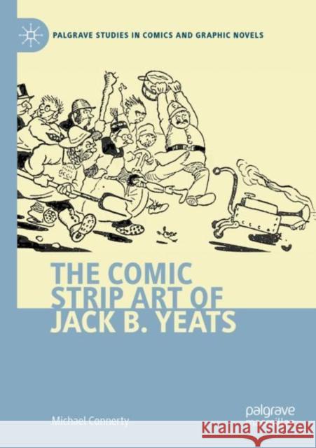 The Comic Strip Art of Jack B. Yeats Michael Connerty 9783030768959 Springer International Publishing