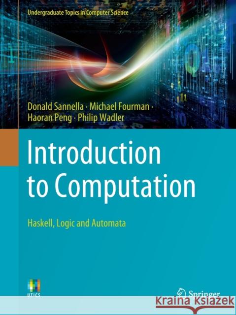 Introduction to Computation: Haskell, Logic and Automata Donald Sannella Michael Fourman Haoran Peng 9783030769079 Springer Nature Switzerland AG