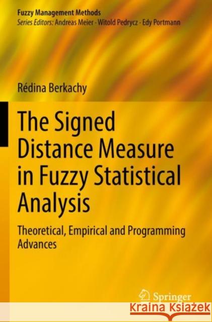 The Signed Distance Measure in Fuzzy Statistical Analysis: Theoretical, Empirical and Programming Advances R?dina Berkachy 9783030769185 Springer