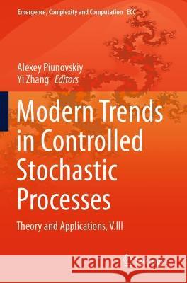 Modern Trends in Controlled Stochastic Processes: : Theory and Applications, V.III Piunovskiy, Alexey 9783030769307