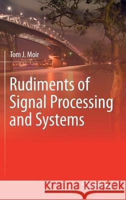Rudiments of Signal Processing and Systems Tom Moir 9783030769468
