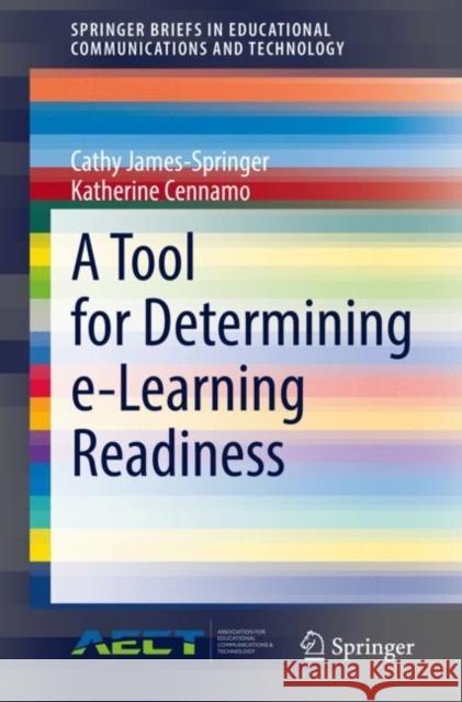 A Tool for Determining E-Learning Readiness Cathy James-Springer Katherine Cennamo 9783030769932 Springer