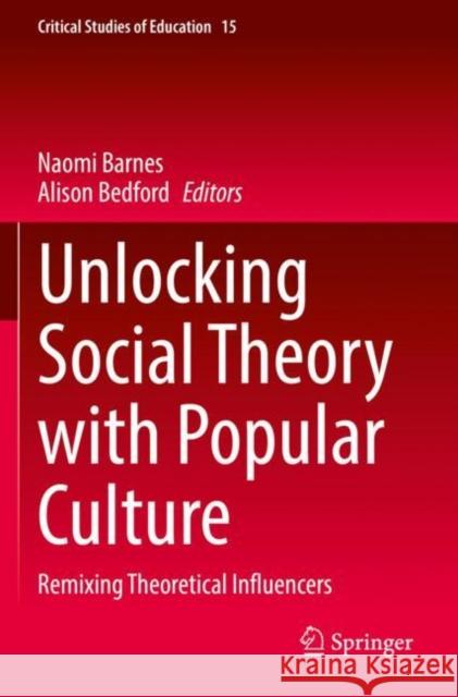 Unlocking Social Theory with Popular Culture: Remixing Theoretical Influencers Barnes, Naomi 9783030770136 Springer International Publishing