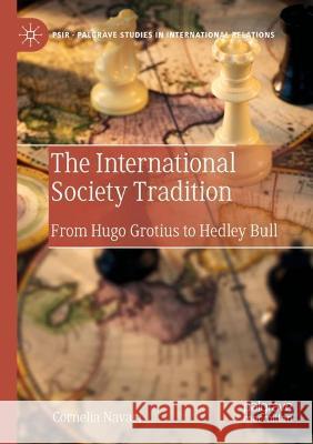 The International Society Tradition: From Hugo Grotius to Hedley Bull Navari, Cornelia 9783030770204 Springer International Publishing