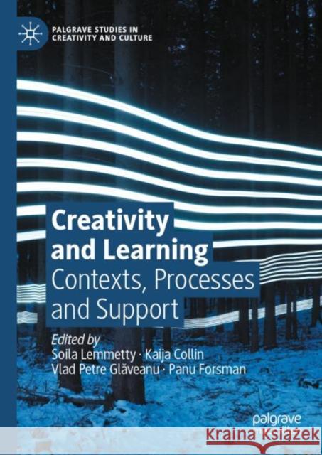 Creativity and Learning: Contexts, Processes and Support Soila Lemmetty Kaija Collin Vlad Petre Glăveanu 9783030770655