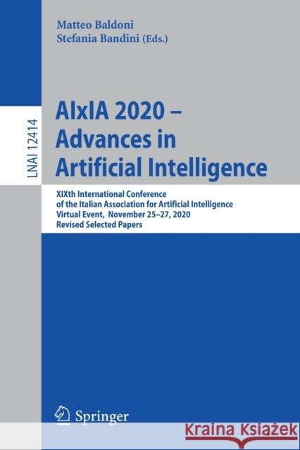 Aixia 2020 - Advances in Artificial Intelligence: Xixth International Conference of the Italian Association for Artificial Intelligence, Virtual Event Matteo Baldoni Stefania Bandini 9783030770907