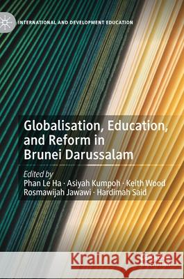 Globalisation, Education, and Reform in Brunei Darussalam Phan, Le Ha 9783030771188 Palgrave MacMillan