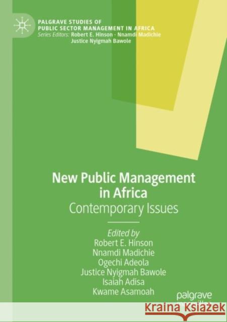 New Public Management in Africa: Contemporary Issues Robert E. Hinson Nnamdi Madichie Ogechi Adeola 9783030771836