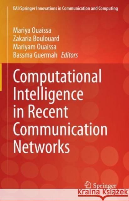 Computational Intelligence in Recent Communication Networks Mariya Ouaissa Zakaria Boulouard Mariyam Ouaissa 9783030771843