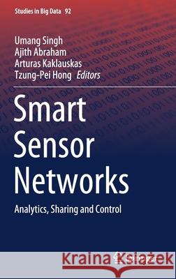 Smart Sensor Networks: Analytics, Sharing and Control Umang Singh Ajith Abraham Arturas Kaklauskas 9783030772130