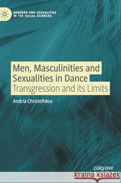 Men, Masculinities and Sexualities in Dance: Transgression and Its Limits Andria Christofidou 9783030772178 Palgrave MacMillan