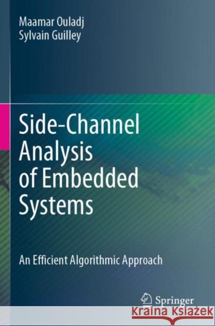 Side-Channel Analysis of Embedded Systems: An Efficient Algorithmic Approach Ouladj, Maamar 9783030772246 Springer International Publishing