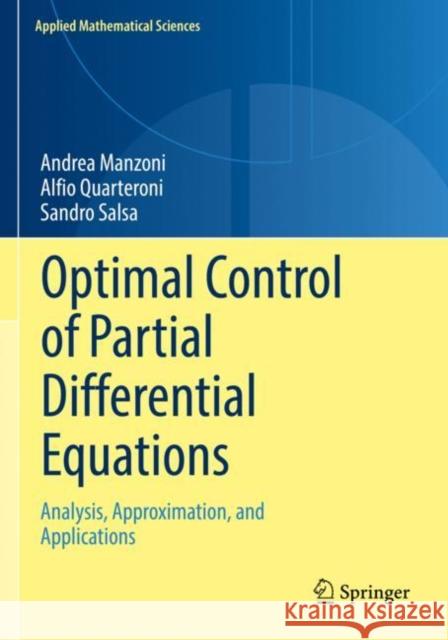 Optimal Control of Partial Differential Equations: Analysis, Approximation, and Applications Andrea Manzoni Alfio Quarteroni Sandro Salsa 9783030772284 Springer