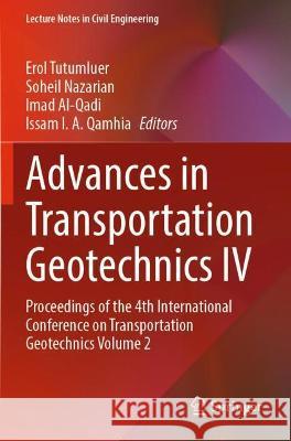 Advances in Transportation Geotechnics IV: Proceedings of the 4th International Conference on Transportation Geotechnics Volume 2 Tutumluer, Erol 9783030772369
