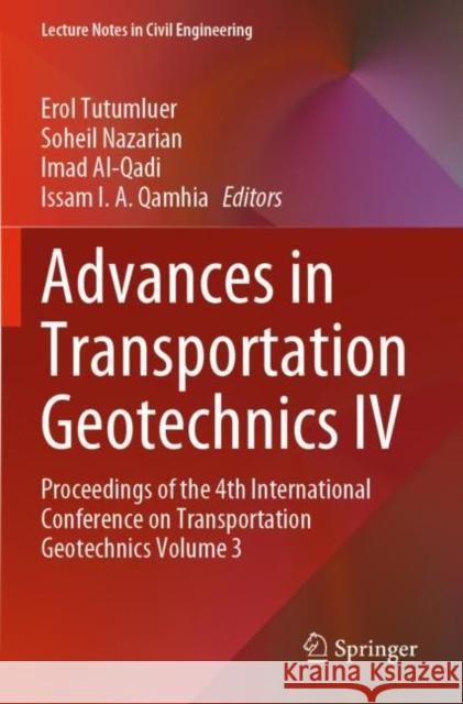 Advances in Transportation Geotechnics IV: Proceedings of the 4th International Conference on Transportation Geotechnics Volume 3 Tutumluer, Erol 9783030772406